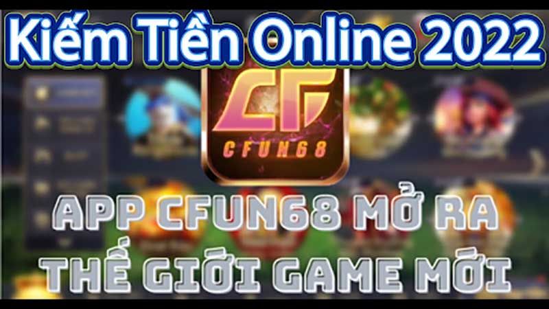 Tải app cfun68 để kiếm tiền mọi lúc mọi nơi