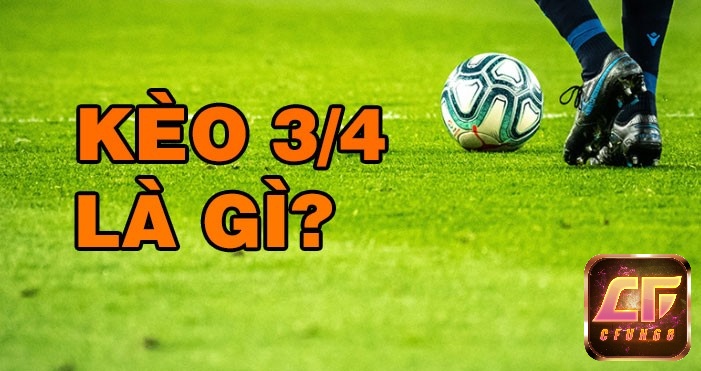 Khái niệm về kèo 3/4