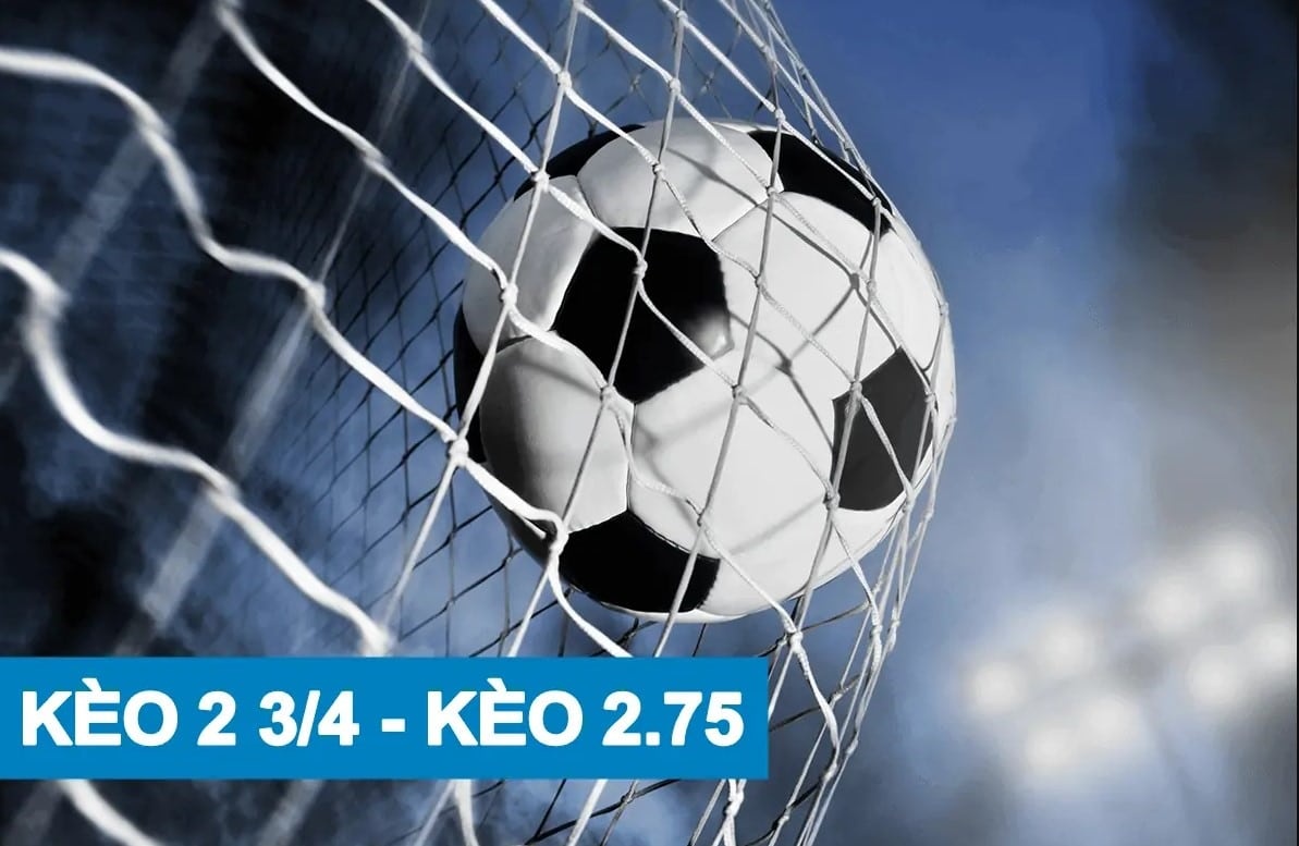Kèo 2 3/4 - Tìm hiểu ý nghĩa & cách đọc kèo chấp 2 3/4 chuẩn