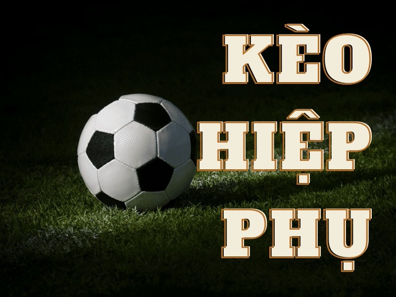 Kèo hiệp phụ là gì? 3 kinh nghiệm dự đoán siêu chuẩn