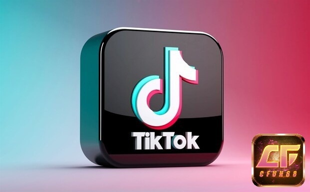 App TikTok là gì? Khám phá chi tiết về app cùng cfun68