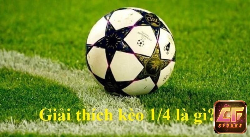 Giải thích Kèo 1/4