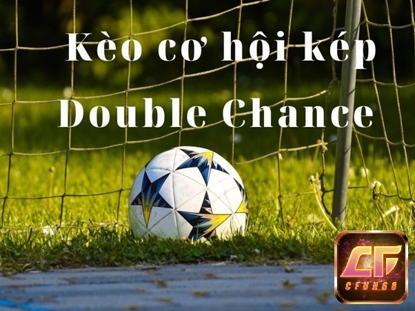 Khái niệm về kèo Double Chance (Cơ hội kép)