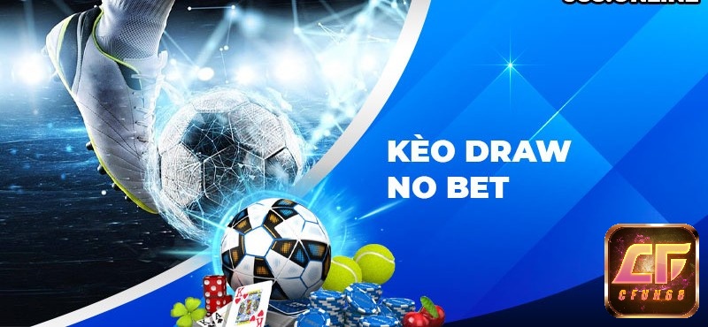 4 Kinh nghiệm chơi kèo Draw No Bet (Hoà hoàn tiền cược) hiệu quả