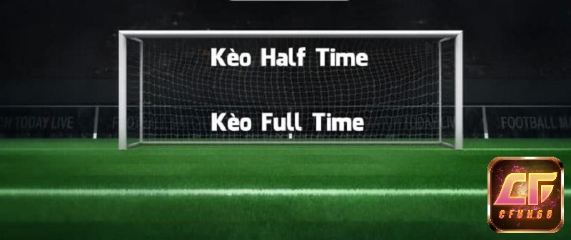 Kèo Half Time/Full Time là gì?