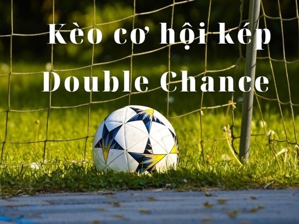 Kèo Double Chance (Cơ hội kép) là gì? Bí quyết chơi thành công