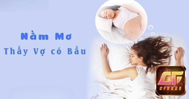Đánh đề 67, 76 khi chiêm bao thấy vợ có bầu