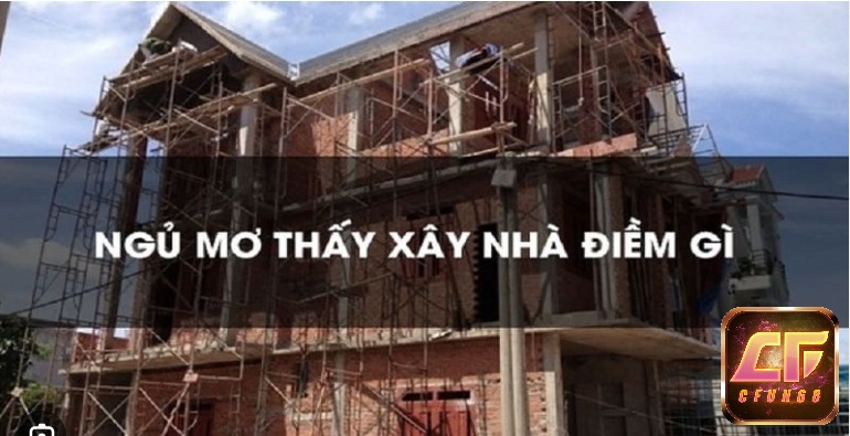 Mơ thấy xây nhà là điềm báo gì?