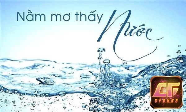 Tìm kiếm đáp án con số may mắn khi nằm mơ thấy nước