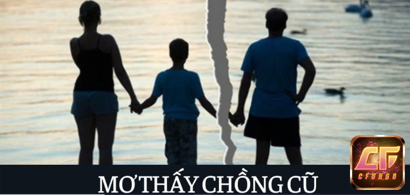 Mơ thấy chồng cũ và bộ số có tỷ lệ trúng lớn