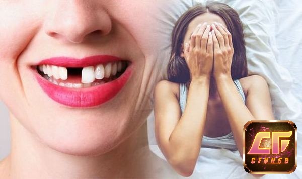 Điềm xấu trong giấc mơ thấy gãy răng