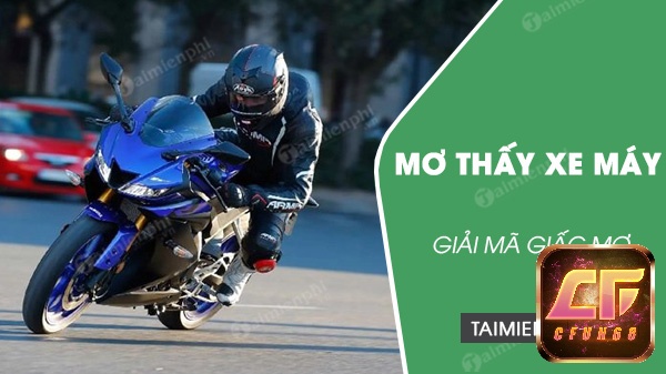 Cfun68 sẽ giải mã giấc mơ thấy xe máy