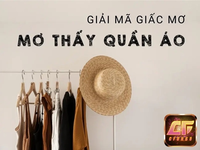 Mơ thấy quần áo điềm gì? Giải mã đánh số gì dễ trúng
