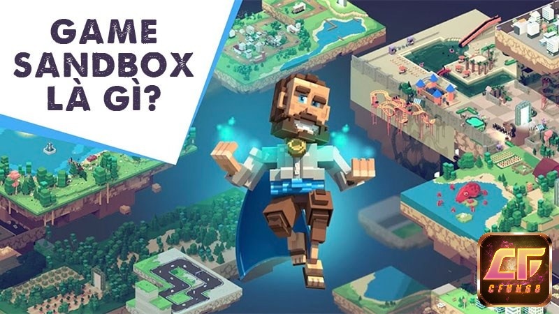 Game sandbox là một thể loại game cho phép game thủ tự do xây dựng sáng tạo
