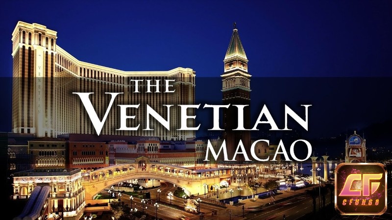 Sòng bài lớn nhất thế giới Venetian Macao kiến trúc độc đáo lấy cảm hứng từ thành phố Venice, thiết kế mô phỏng tuyệt vời