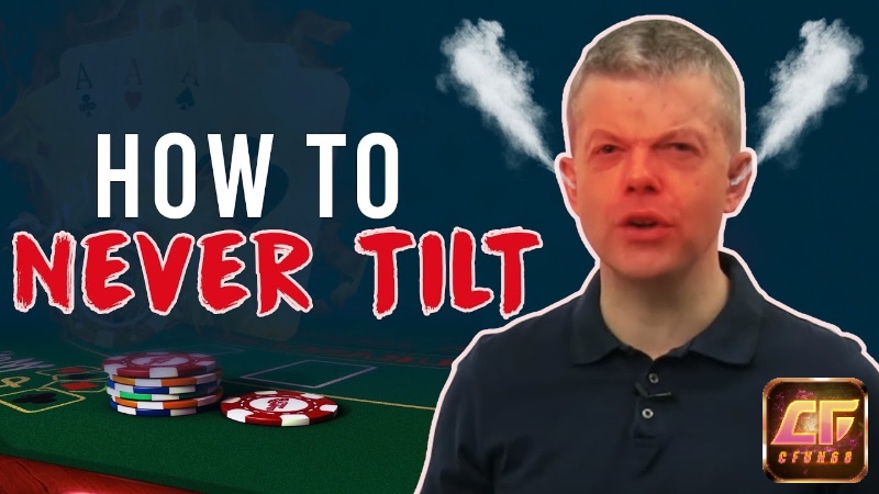 Giữ tâm lý ổn định và tránh “tilt” giúp duy trì phong độ ổn định trong suốt cuộc chơi.