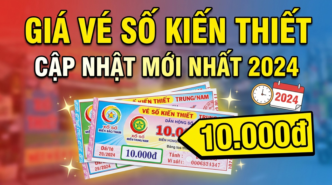 Giá vé số kiến thiết: Cập nhật mới nhất cho anh em 2026